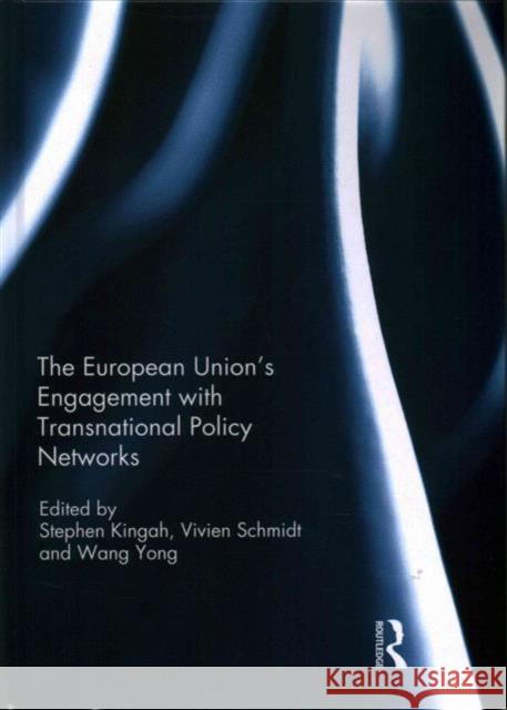 The European Union's Engagement with Transnational Policy Networks Stephen Kingah Vivien Ann Schmidt Wang Yong 9781138648944