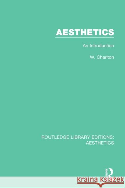 Aesthetics: An Introduction W. Charlton 9781138649033 Taylor and Francis