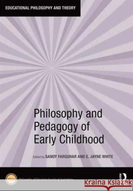 Philosophy and Pedagogy of Early Childhood Sandy Farquhar E. Jayne White  9781138649057 Taylor and Francis