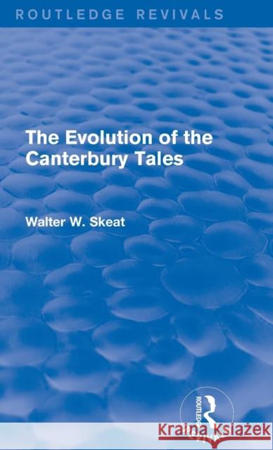 The Evolution of the Canterbury Tales Walter W. Skeat   9781138649095 Routledge