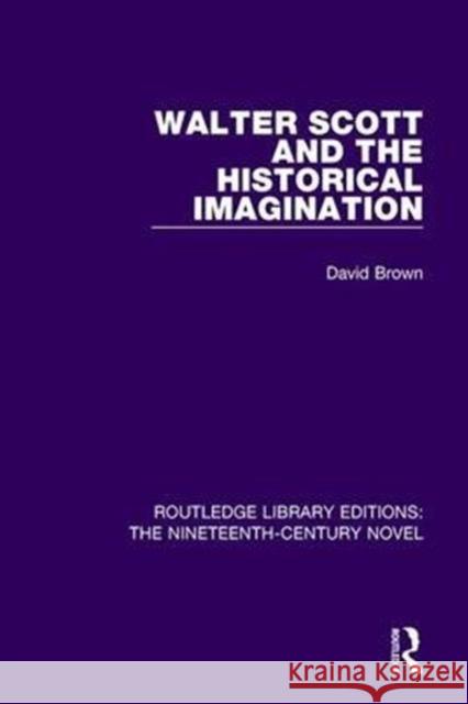 Walter Scott and the Historical Imagination David Brown 9781138649101 Routledge