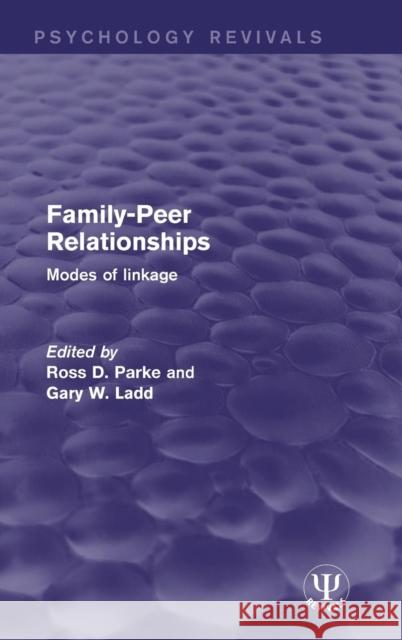 Family-Peer Relationships: Modes of Linkage Ross D. Parke Gary W. Ladd  9781138649170 Taylor and Francis
