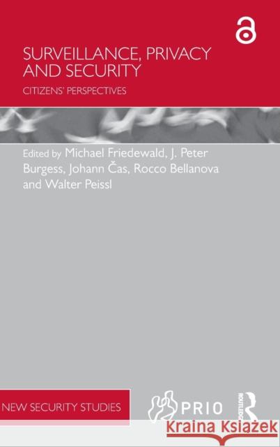 Surveillance, Privacy and Security: Citizens' Perspectives Michael Friedewald J. Peter Burgess Johann Cas 9781138649248 Routledge