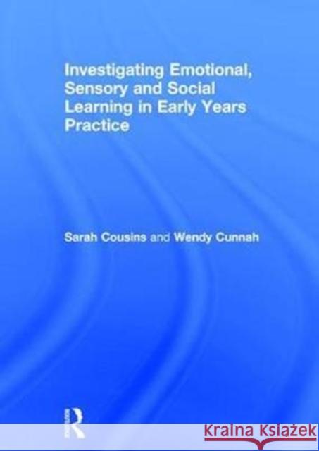 Investigating Emotional, Sensory and Social Learning in Early Years Practice Sarah Cousins Perry Knight 9781138649316 Routledge