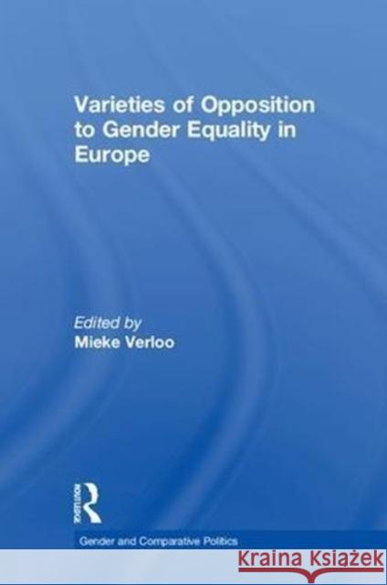 Varieties of Opposition to Gender Equality in Europe Mieke Verloo 9781138649606 Routledge