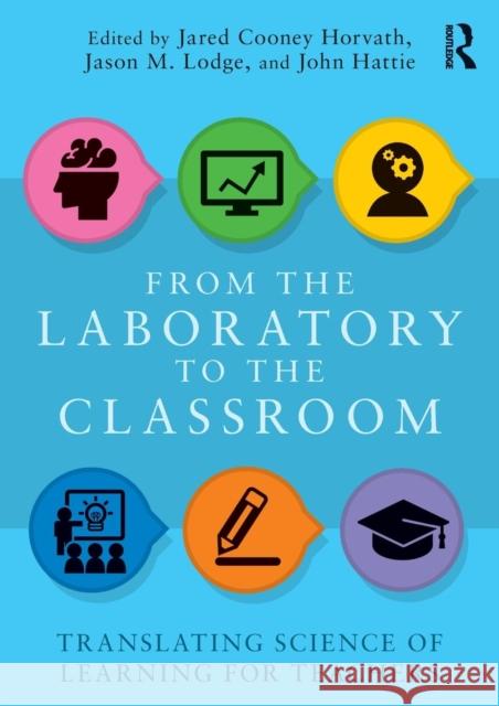 From the Laboratory to the Classroom: Translating Science of Learning for Teachers Jared Horvath Jason Lodge John Hattie 9781138649644