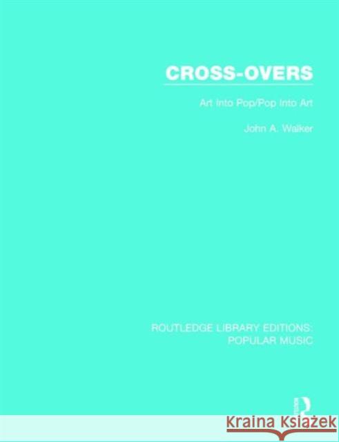 Cross-Overs: Art Into Pop/Pop Into Art John A. Walker 9781138649682 Routledge
