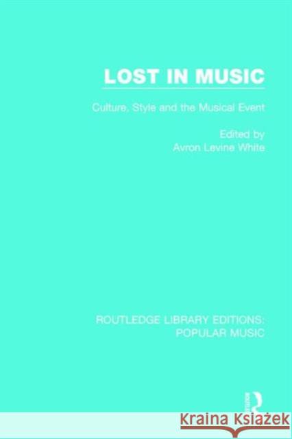 Lost in Music: Culture, Style and the Musical Event Avron Levine White 9781138649712 Routledge