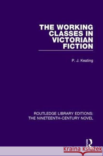 The Working-Classes in Victorian Fiction P. J. Keating 9781138649927 Taylor and Francis