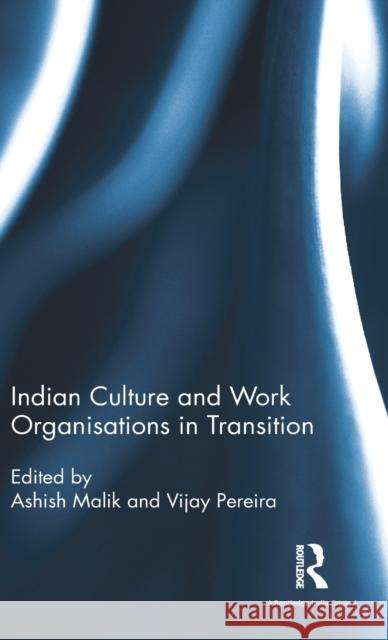 Indian Culture and Work Organisations in Transition Ashish Malik Vijay Pereira  9781138650077