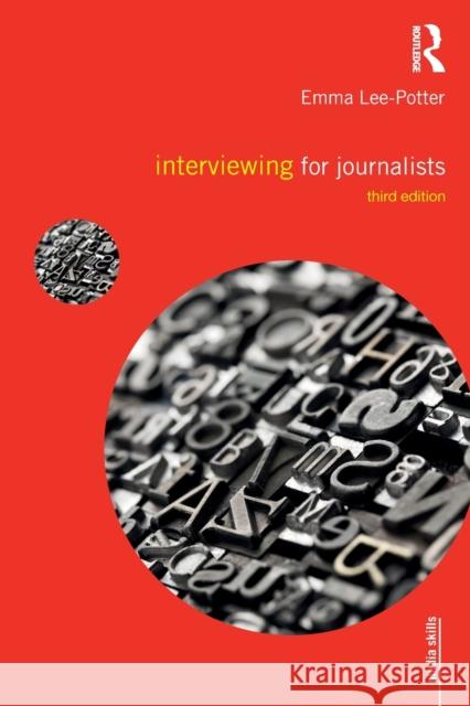 Interviewing for Journalists: Third Edition Lee-Potter, Emma 9781138650237 Routledge