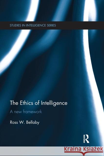The Ethics of Intelligence: A New Framework Ross W. Bellaby 9781138650312 Routledge