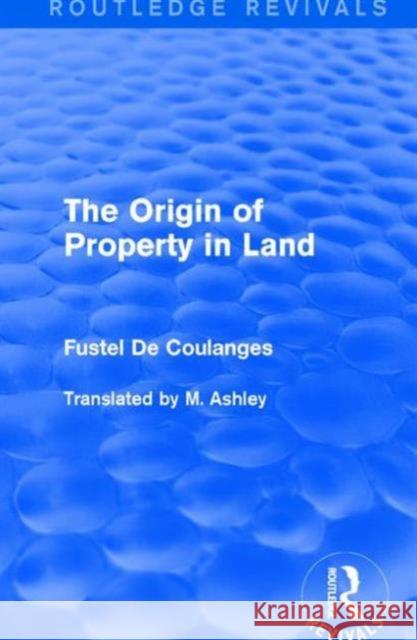The Origin of Property in Land Fustel D 9781138650398 Routledge