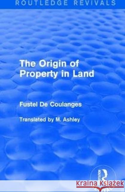 The Origin of Property in Land De Coulanges, Fustel 9781138650442 