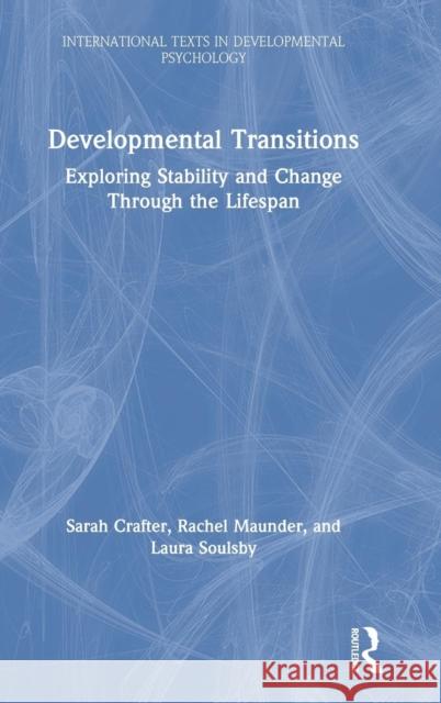 Developmental Transitions: Exploring Stability and Change Through the Lifespan Sarah Crafter Rachel Maunder Laura Soulsby 9781138650527