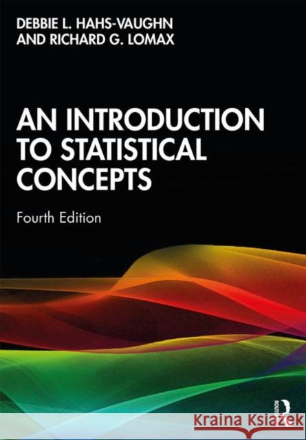 An Introduction to Statistical Concepts Debbie L. Hahs-Vaughn Richard G. Lomax 9781138650558 Routledge