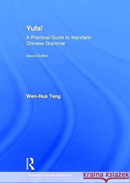 Yufa! a Practical Guide to Mandarin Chinese Grammar Wen-Hua Teng 9781138651128 Routledge