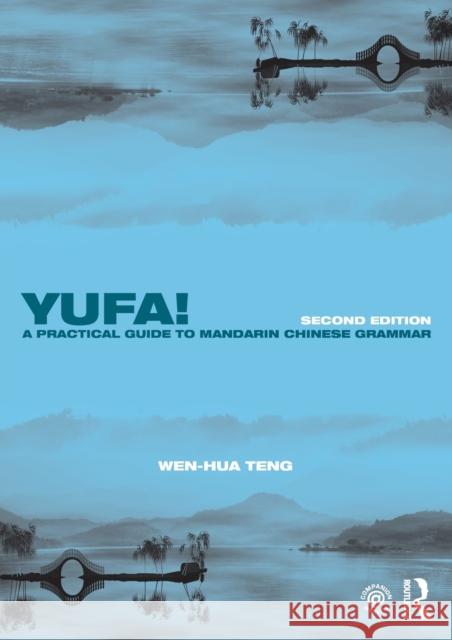 Yufa! A Practical Guide to Mandarin Chinese Grammar Teng, Wen-Hua 9781138651142 Routledge