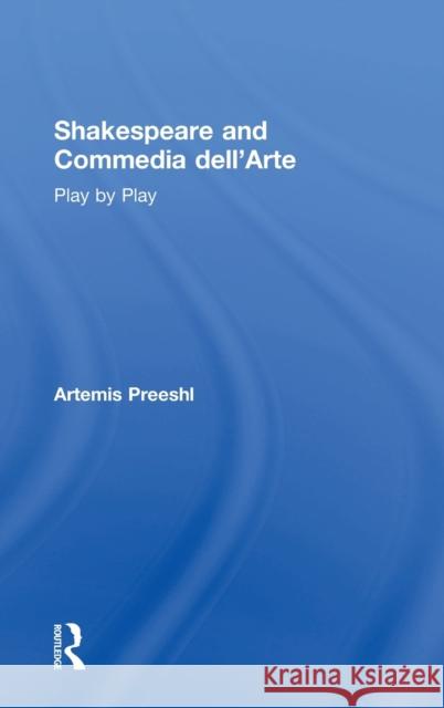Shakespeare and Commedia Dell'arte: Play by Play Artemis Preeshl 9781138651173 Routledge