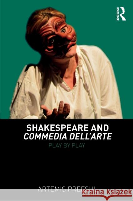Shakespeare and Commedia dell'Arte: Play by Play Preeshl, Artemis 9781138651180 Routledge