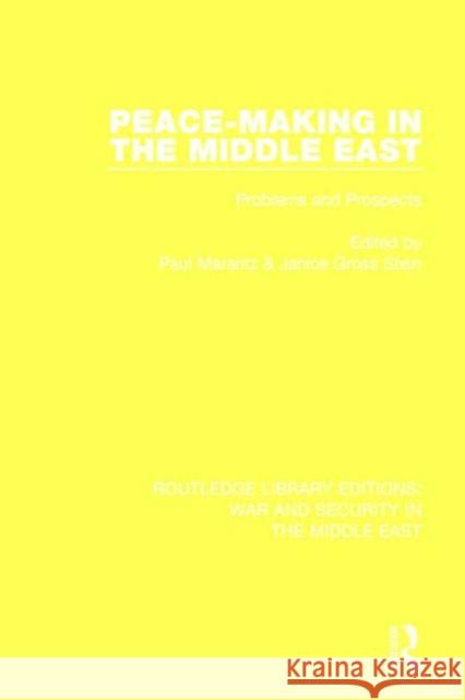 Peacemaking in the Middle East: Problems and Prospects Paul Marantz Janice Gross Stein 9781138651326