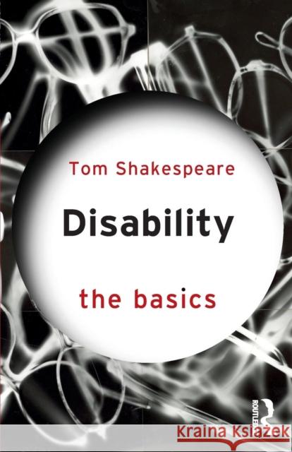 Disability: The Basics Tom Shakespeare 9781138651395 Taylor & Francis Ltd