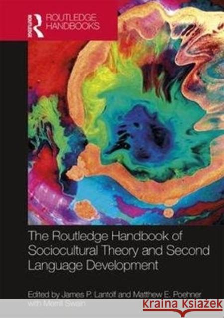 The Routledge Handbook of Sociocultural Theory and Second Language Development James P. Lantolf Matthew E. Poehner Merrill Swain 9781138651555 Routledge