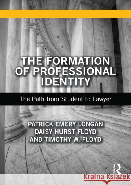 The Formation of Professional Identity: The Path from Student to Lawyer Longan, Patrick Emery 9781138651692 Routledge