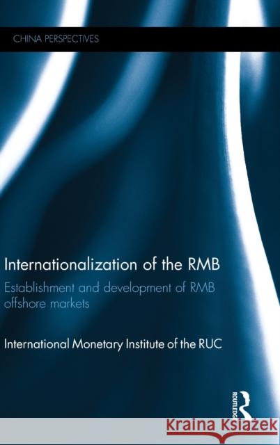 Internationalization of the Rmb: Establishment and Development of Rmb Offshore Markets International Monetary Institute   9781138651708 Taylor and Francis