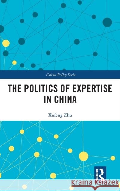 The Politics of Expertise in China Xufeng Zhu   9781138651869 Routledge