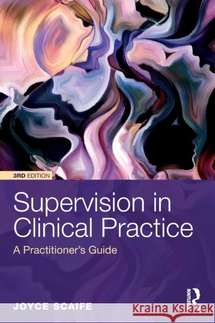 Supervision in Clinical Practice: A Practitioner's Guide Joyce Scaife 9781138651883