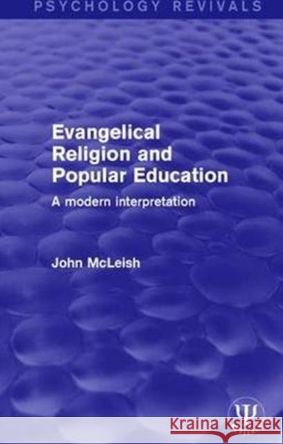Evangelical Religion and Popular Education: A Modern Interpretation MCLEISH 9781138651890