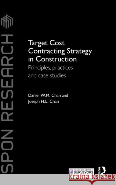 Target Cost Contracting Strategy in Construction: Principles, Practices and Case Studies Daniel W. M. Chan Joseph H. L. Chan 9781138651906 Routledge