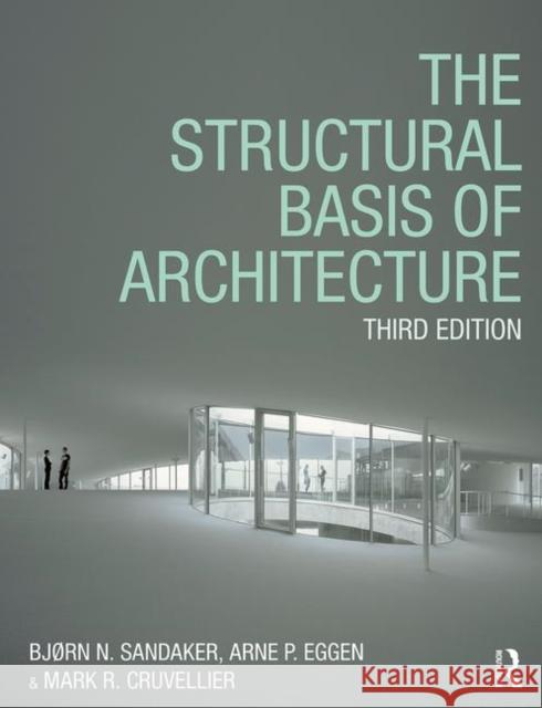 The Structural Basis of Architecture Bjrn N. Sandaker Arne P. Eggen Mark R. Cruvellier 9781138651999 Taylor & Francis Ltd