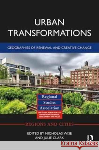 Urban Transformations: Geographies of Renewal and Creative Change Nicholas Wise Julie Clark 9781138652095