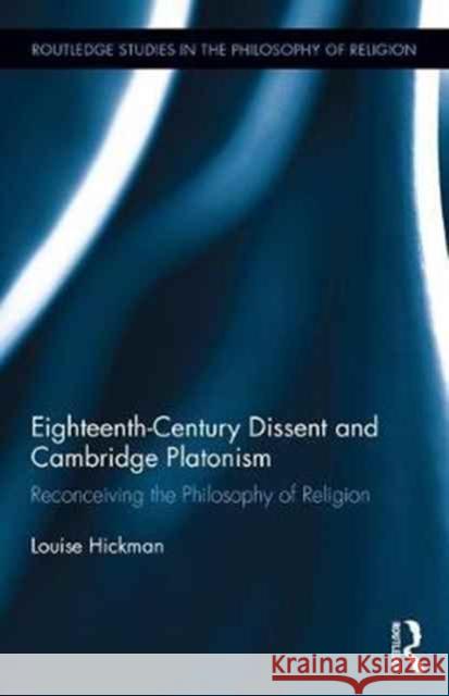 Eighteenth-Century Dissent and Cambridge Platonism Louise Hickman 9781138652415 Routledge