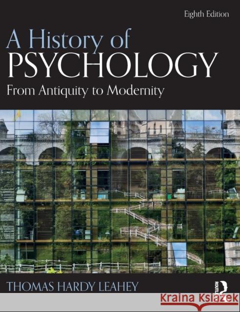 A History of Psychology: From Antiquity to Modernity Thomas Leahey 9781138652422 Routledge