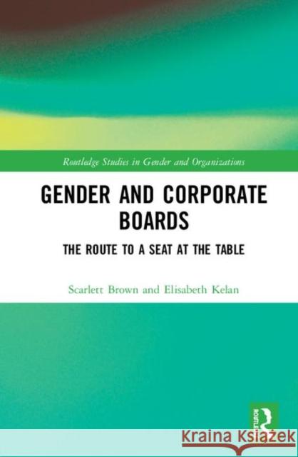Gender and Corporate Boards: The Route to a Seat at the Table Brown, Scarlett 9781138652446 Routledge