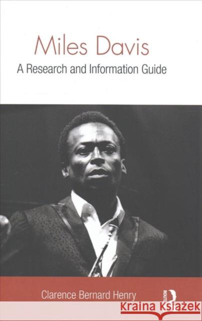 Miles Davis: A Research and Information Guide Clarence Bernard Henry 9781138652460