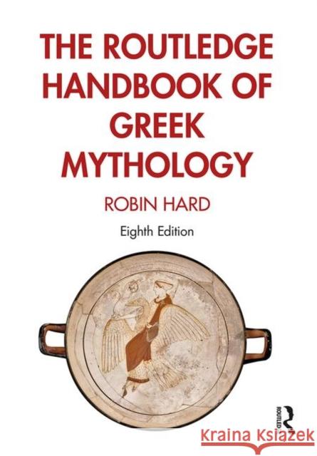 The Routledge Handbook of Greek Mythology: Partially Based on H.J. Rose's a Handbook of Greek Mythology Hard, Robin 9781138652606 Routledge