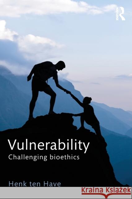 Vulnerability: Challenging Bioethics Henk Te 9781138652675