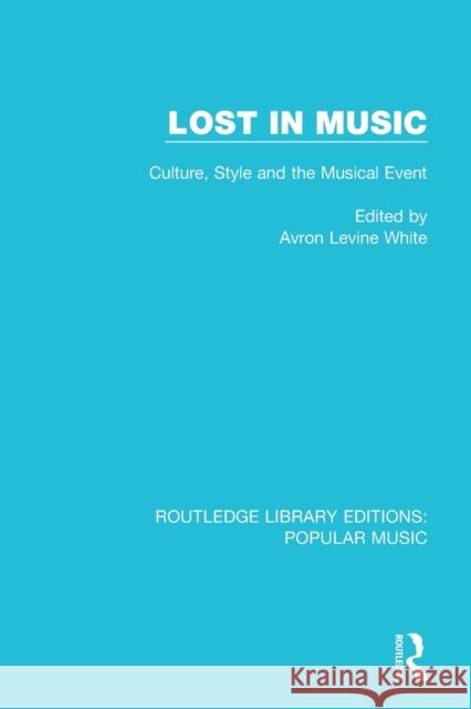 Lost in Music: Culture, Style and the Musical Event Avron Levine White 9781138652736 Routledge