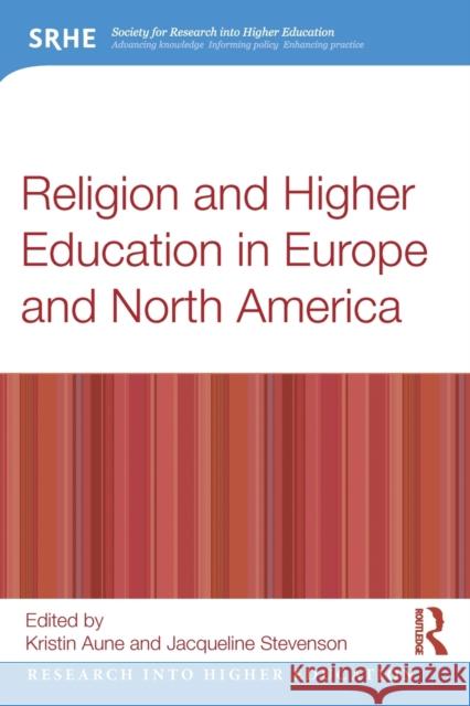 Religion and Higher Education in Europe and North America Kristin Aune Jacqueline Stevenson 9781138652958 Routledge