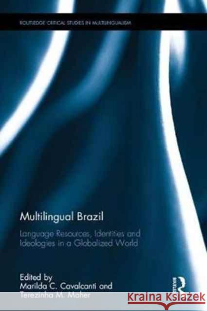 Multilingual Brazil: Language Resources, Identities and Ideologies in a Globalized World Marilda C. Cavalcanti Terezinha M. Maher 9781138652972 Routledge