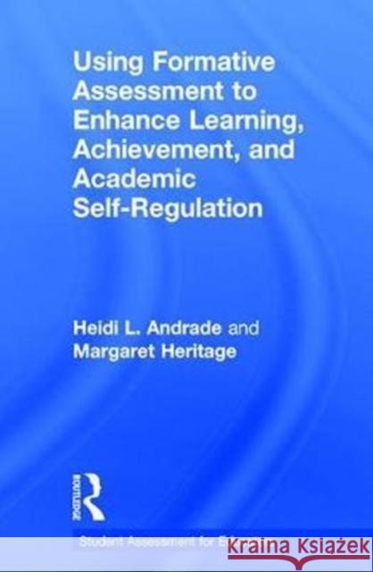 Using Formative Assessment to Enhance Learning, Achievement, and Academic Self-Regulation Heidi Andrade Margaret Heritage 9781138653009 Routledge