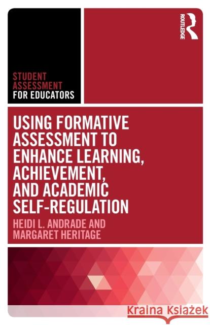 Using Formative Assessment to Enhance Learning, Achievement, and Academic Self-Regulation Heidi Andrade Margaret Heritage 9781138653030 Routledge