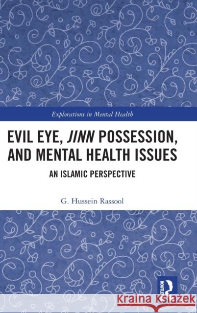 Evil Eye, Jinn Possession, and Mental Health Issues: An Islamic Perspective G. Hussein Rassool 9781138653214 Routledge