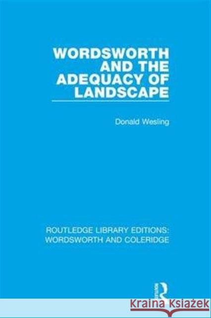 Wordsworth and the Adequacy of Landscape Donald Wesling   9781138653535