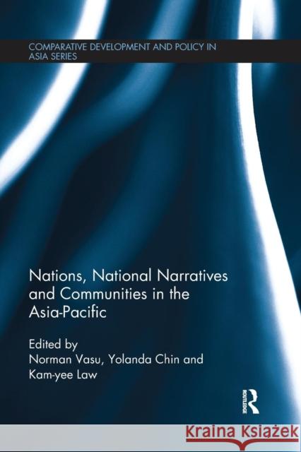 Nations, National Narratives and Communities in the Asia-Pacific Norman Vasu Yolanda Chin Kam-yee Law 9781138653559