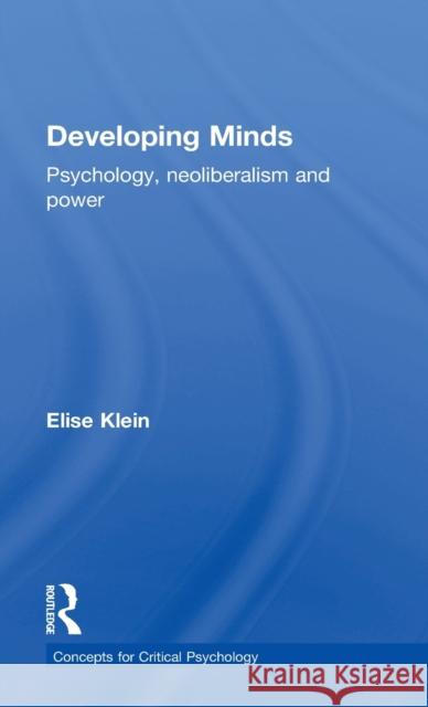 Developing Minds: Psychology, neoliberalism and power Klein, Elise 9781138653917 Routledge